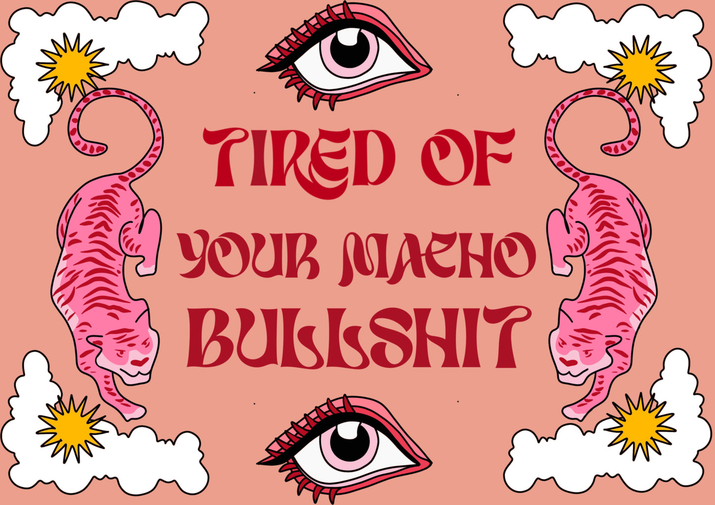 Tired Of Your Macho Bullshit - Poster