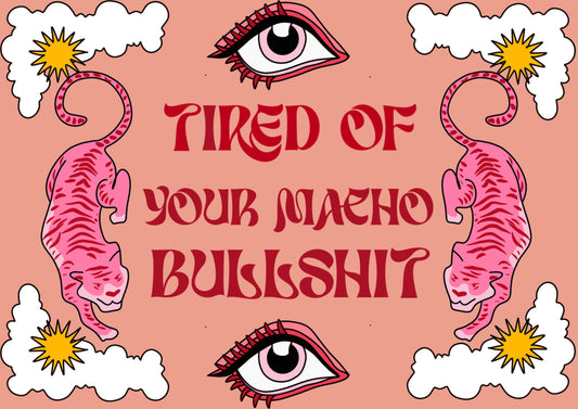 Tired Of Your Macho Bullshit - Poster